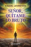 Señor, quítame lo bruto